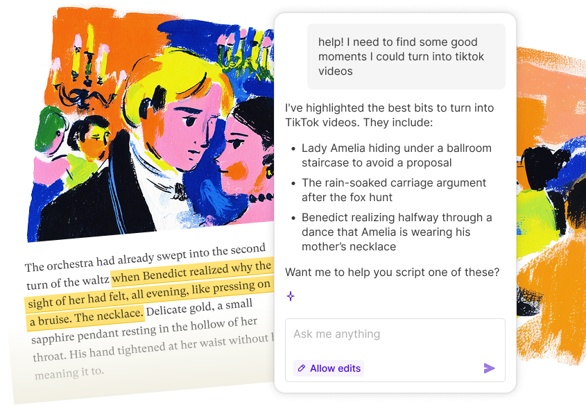 Sudowrite's chat interface with a writing sample and highlighted text. A user asks 'help! I need to find some good moments I could turn into tiktok videos.' Sudowrite responds 'I've highlighted the best bits to turn into TikTok videos' and lists three moments: 'Lady Amelia hiding under a ballroom staircase to avoid a proposal,' 'The rain-soaked carriage argument after the fox hunt,' and 'Benedict realizing halfway through a dance that Amelia is wearing his mother's necklace.' Below, it asks 'Want me to help you script one of these?' A manuscript excerpt shows highlighted text from a Regency romance scene about Benedict noticing a sapphire necklace during a waltz. Colorful painted illustrations of period characters surround the interface.